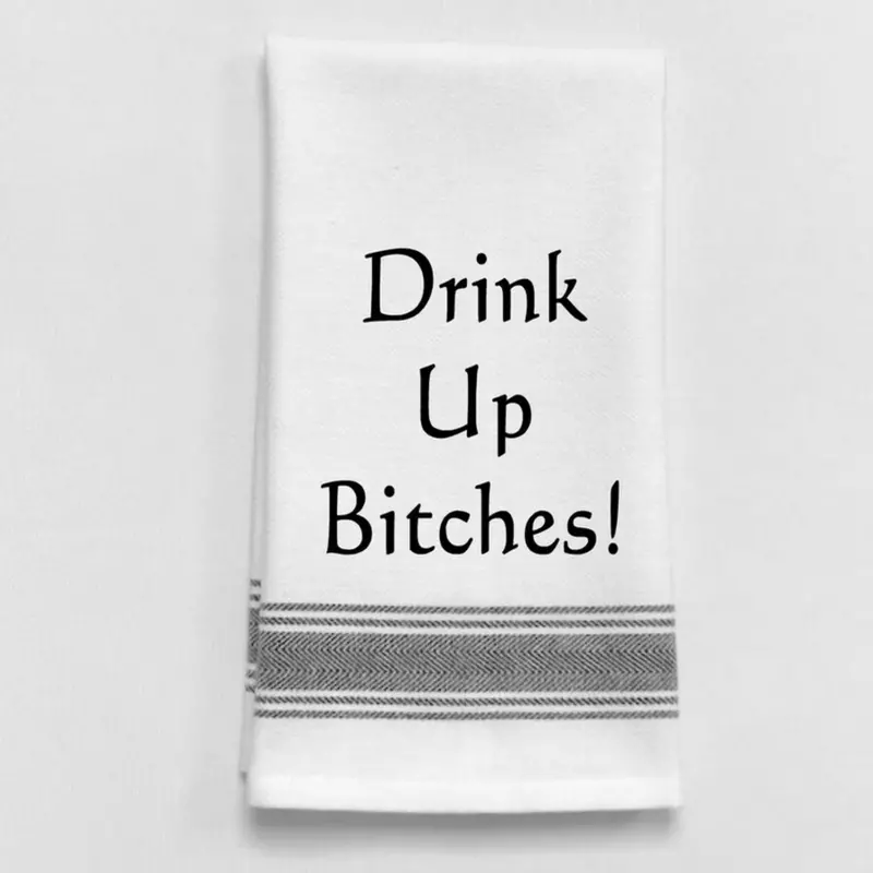'Drink Up, Bitches!' Humorous Kitchen Towel 1