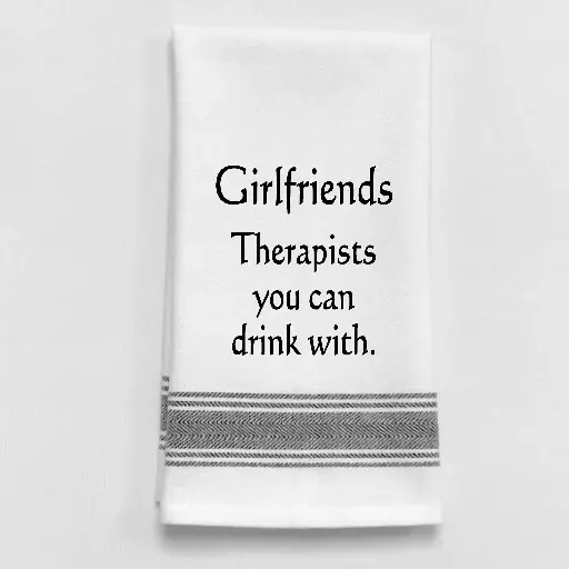 Humorous Kitchen Towel: 'Girlfriends & Therapists – The Ones You Can Drink With' 1