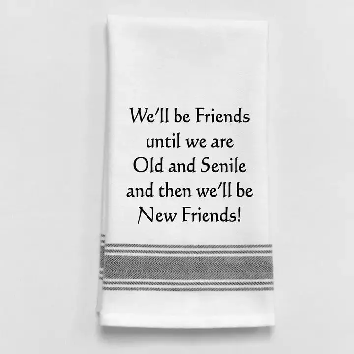 'We’Ll Be Friends Until We’Re Old And Senile...' Kitchen Towel 1